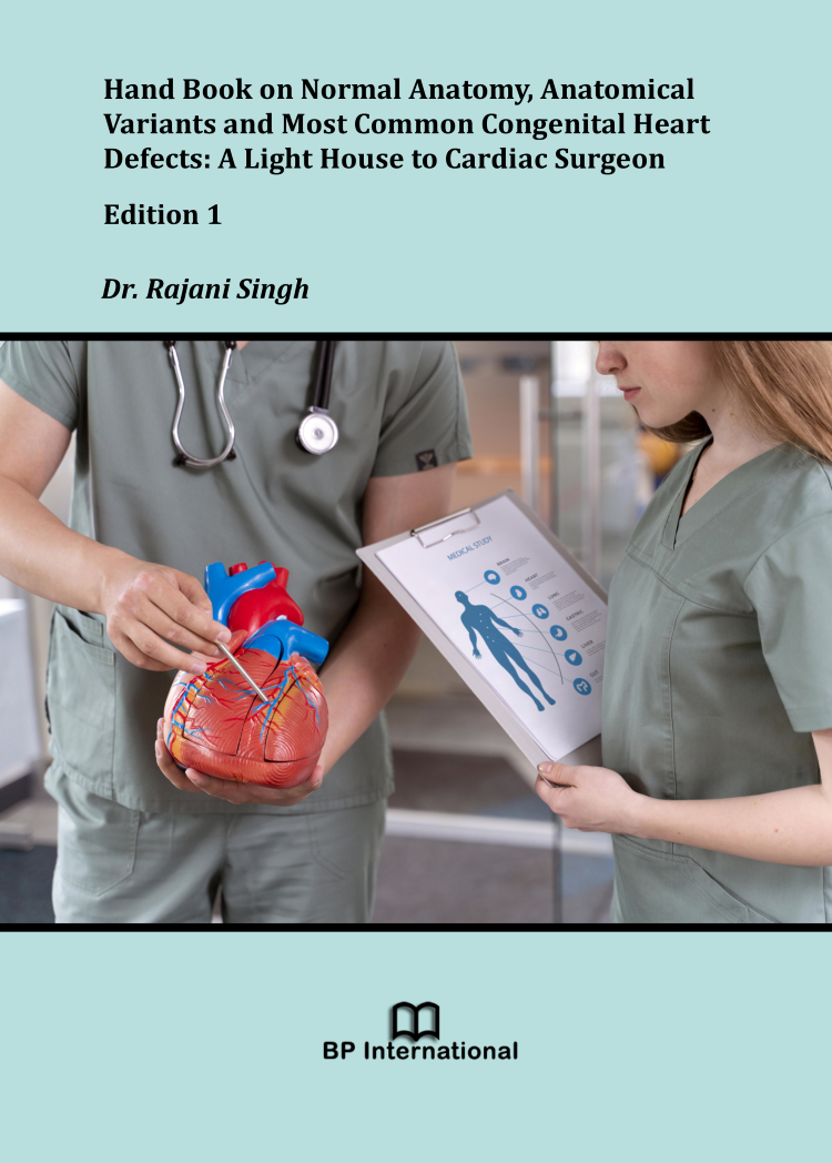 					View Hand Book on Normal Anatomy, Anatomical Variants and Most Common Congenital Heart Defects: A Light House to Cardiac Surgeon, Edition 1
				
