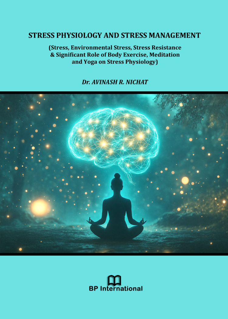 					View STRESS PHYSIOLOGY AND STRESS MANAGEMENT  (Stress, Environmental Stress, Stress Resistance & Significant Role of Body Exercise, Meditation and Yoga on Stress Physiology)
				