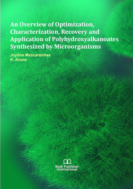 					View An Overview of Optimization, Characterization, Recovery and Application of Polyhydroxyalkanoates Synthesized by Microorganisms
				